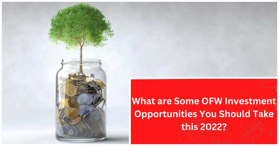 What are Some OFW Investment Opportunities You Should Take this 2022?